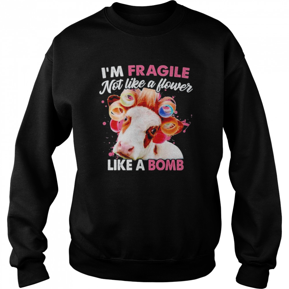 Heifer I’m fragile not like a flower like a bomb shirt Unisex Sweatshirt