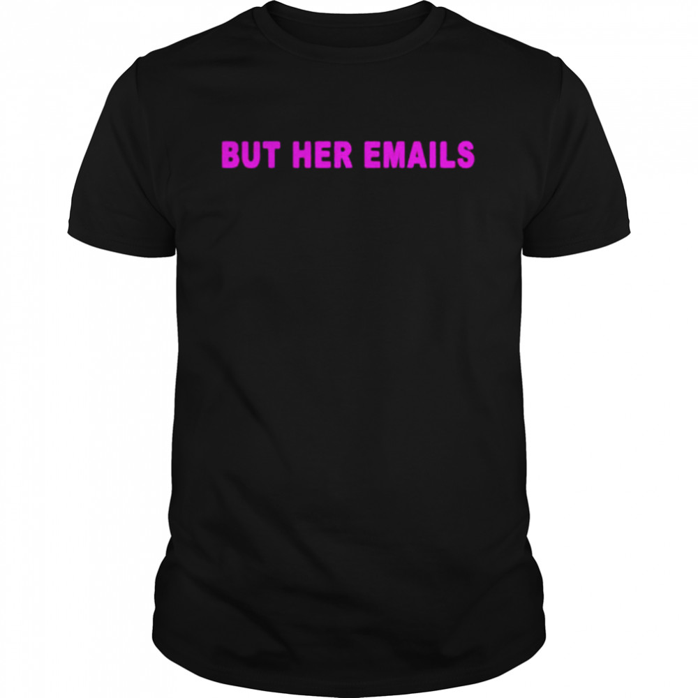 Hillary Clinton but her emails T-shirt Classic Men's T-shirt