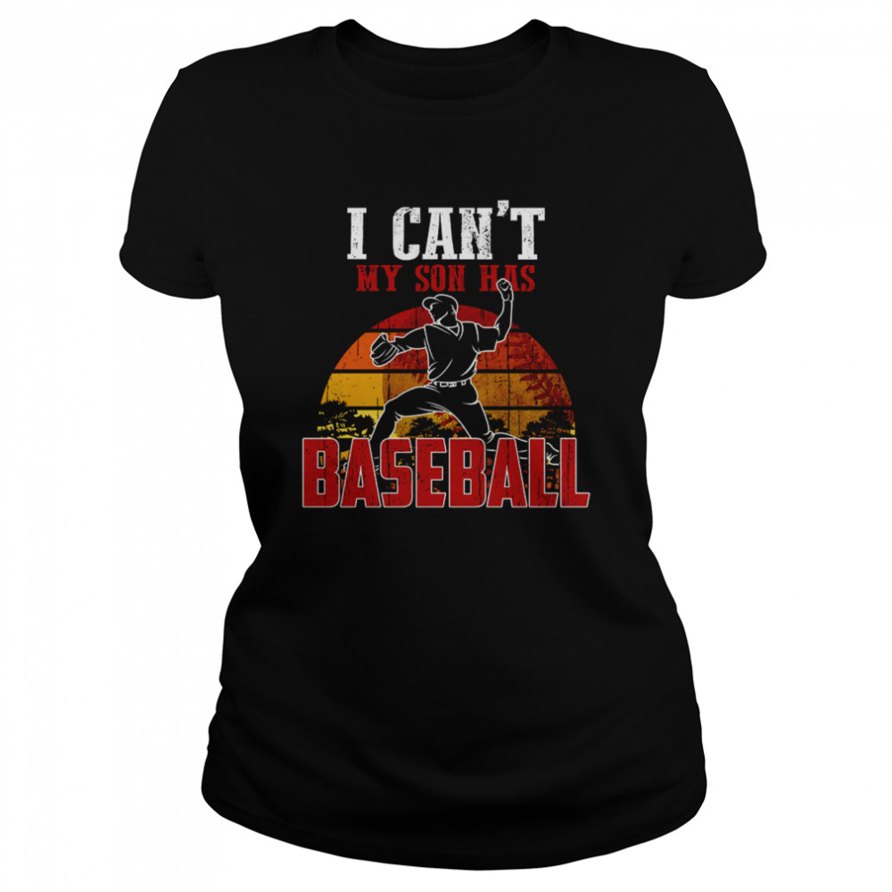 I Can’t My Son Has Baseball shirt Classic Women's T-shirt