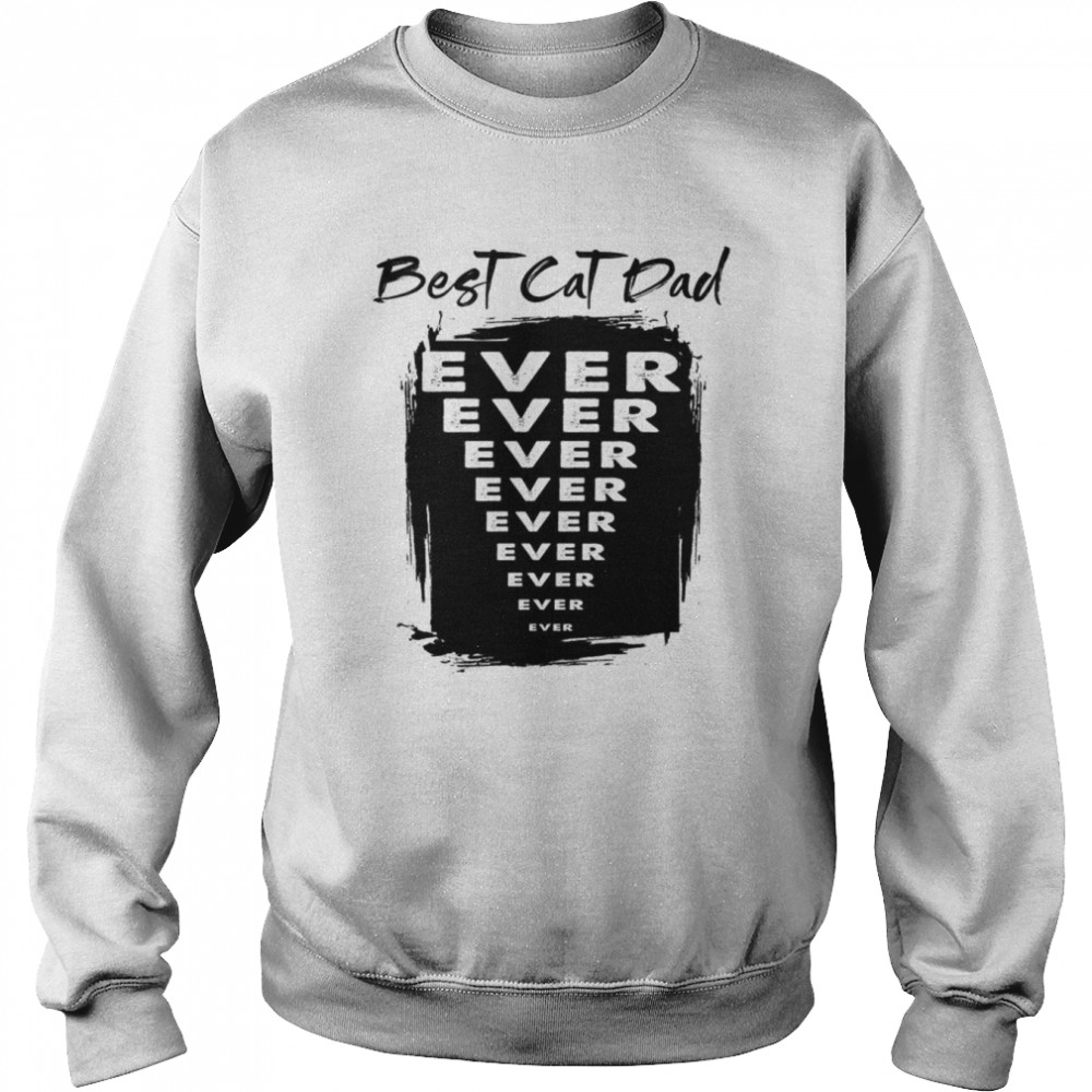 Best Cat Dad Ever shirt Unisex Sweatshirt