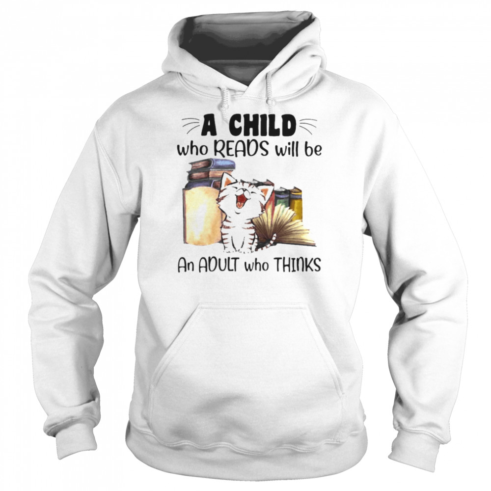 Cat a child who reads will be an adult who thinks shirt Unisex Hoodie