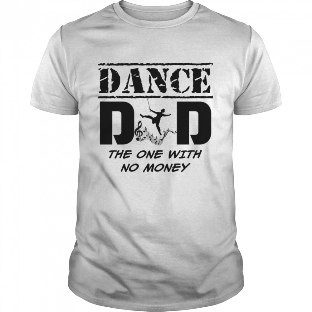 Dance Dad The One With No Money shirt Classic Men's T-shirt