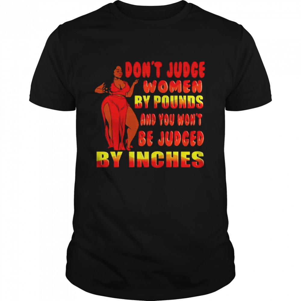 Don’t judge women by pounds and you won’t be judged shirt Classic Men's T-shirt