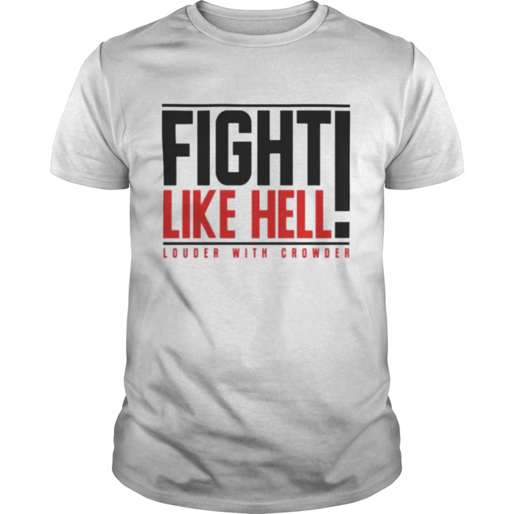 Fight like hell louder with crowder T-shirt Classic Men's T-shirt