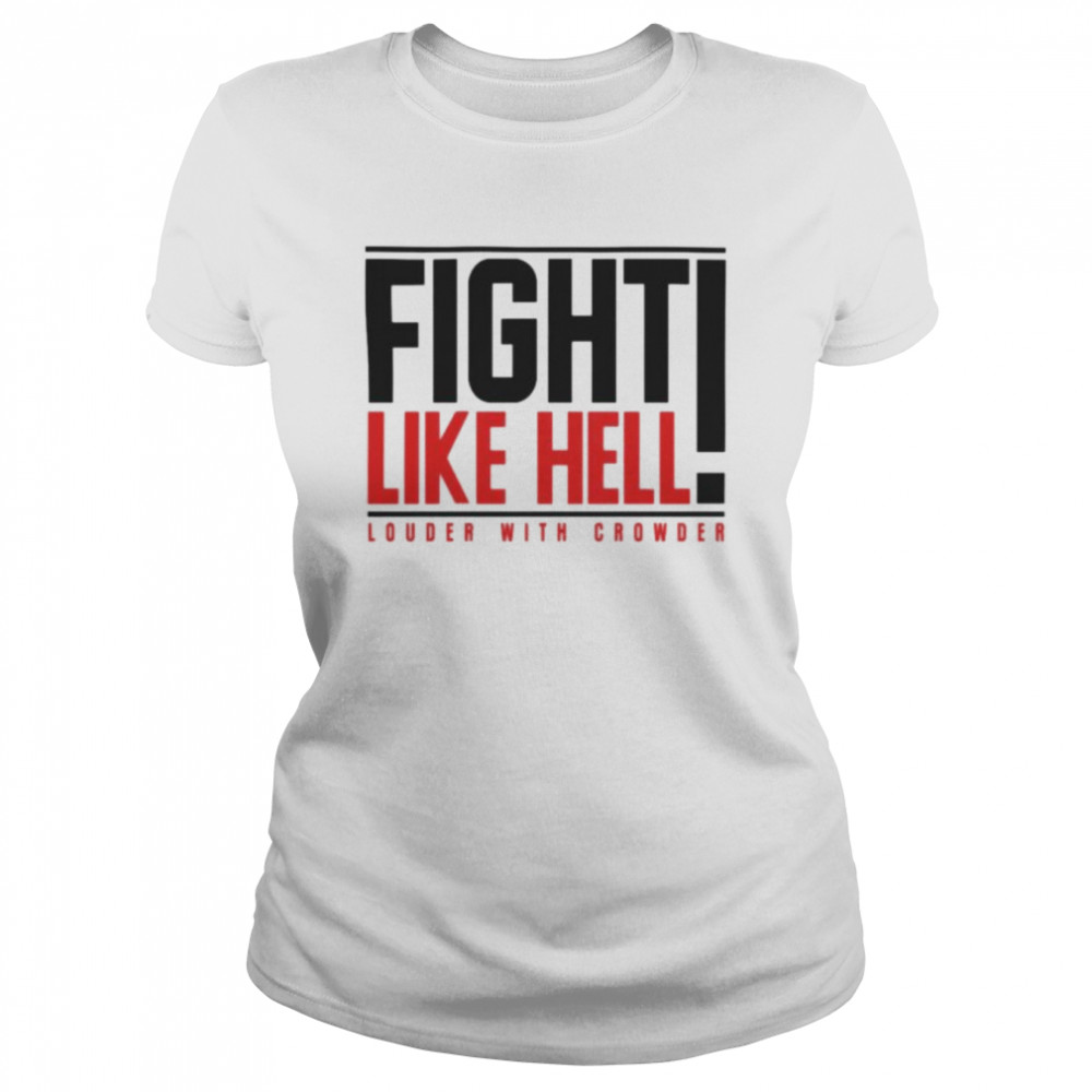 Fight like hell louder with crowder T-shirt Classic Women's T-shirt