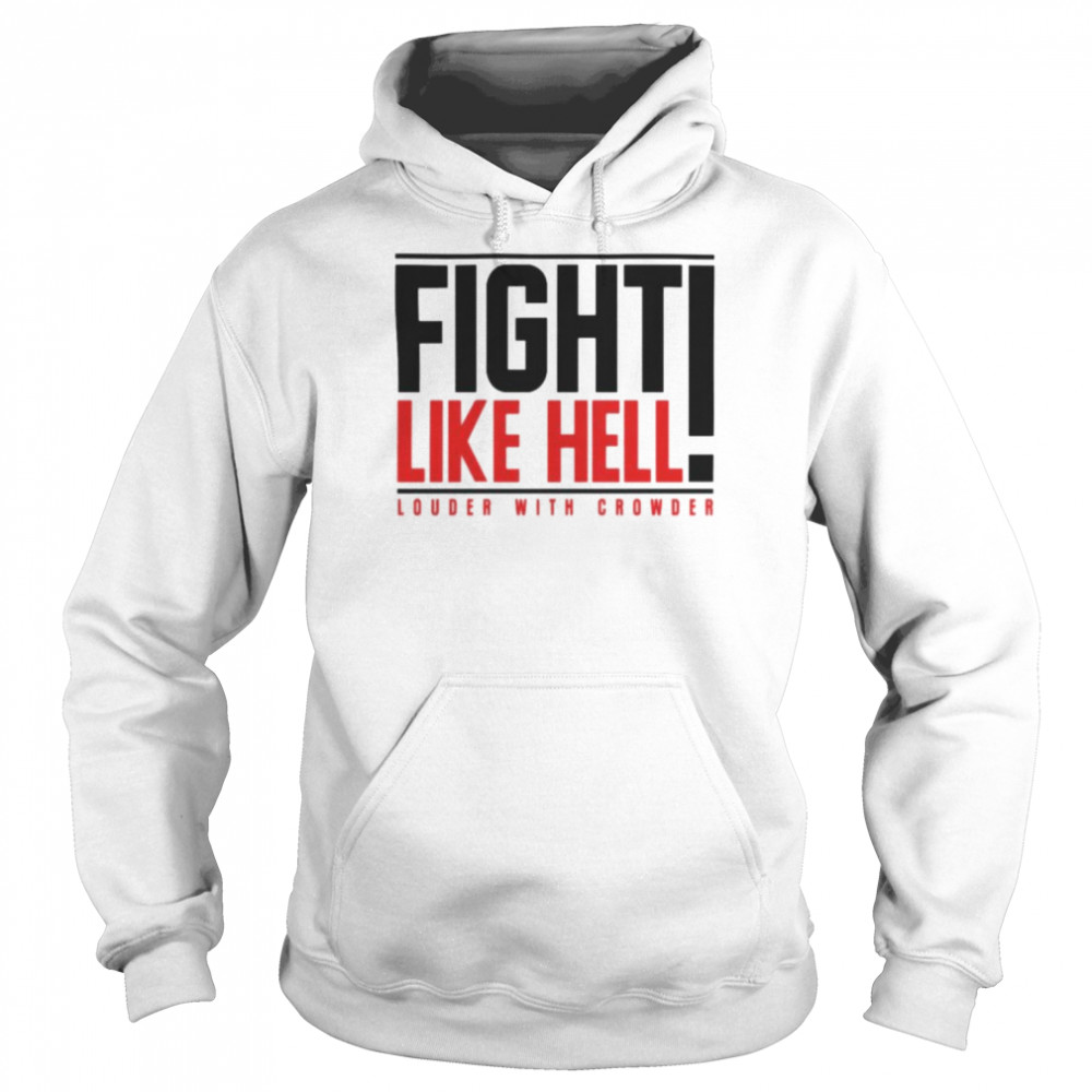 Fight like hell louder with crowder T-shirt Unisex Hoodie