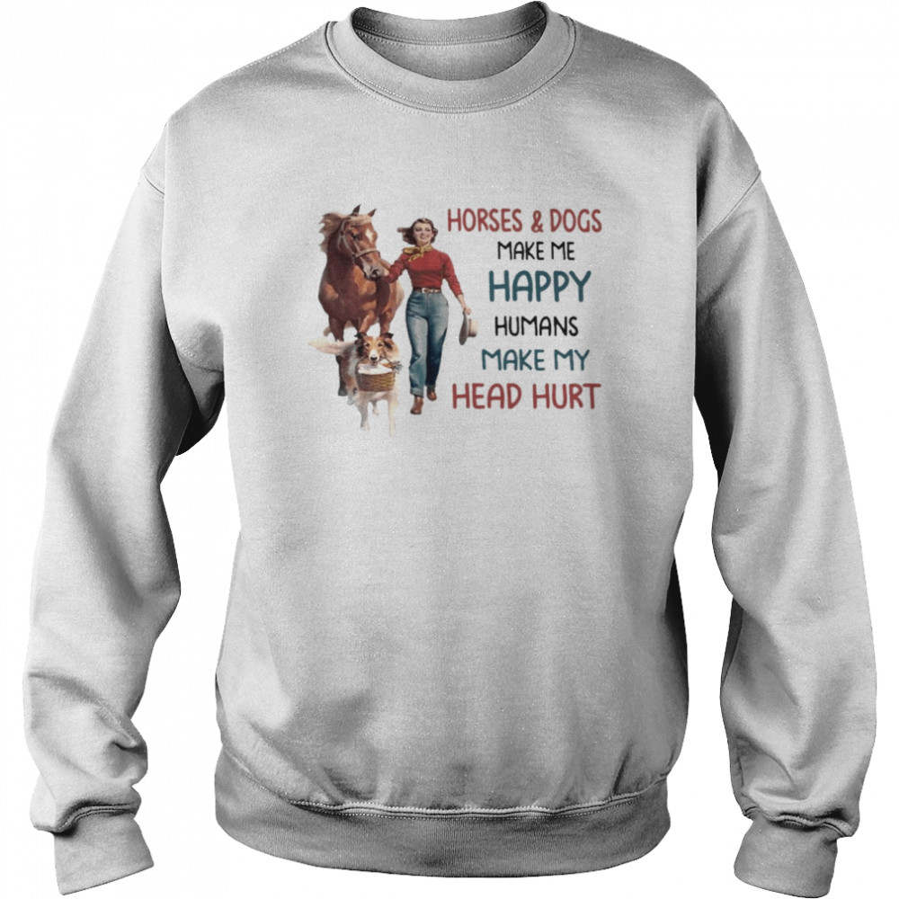 Girl Horses and Dogs make me happy humans make my head hurt 2022 shirt Unisex Sweatshirt