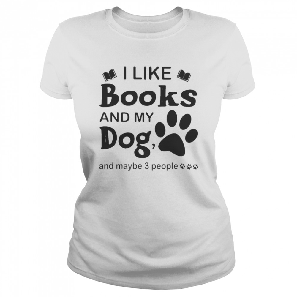 I like Books and my Dog and maybe 3 people shirt Classic Women's T-shirt