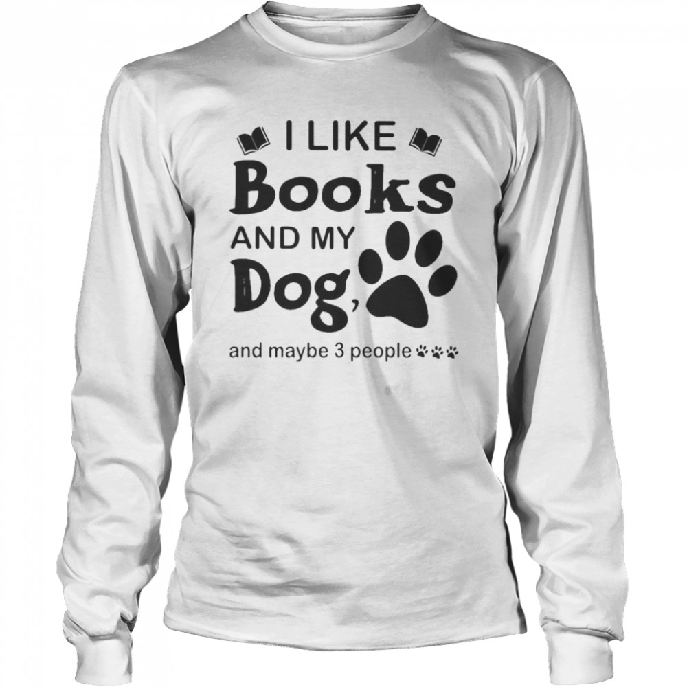 I like Books and my Dog and maybe 3 people shirt Long Sleeved T-shirt