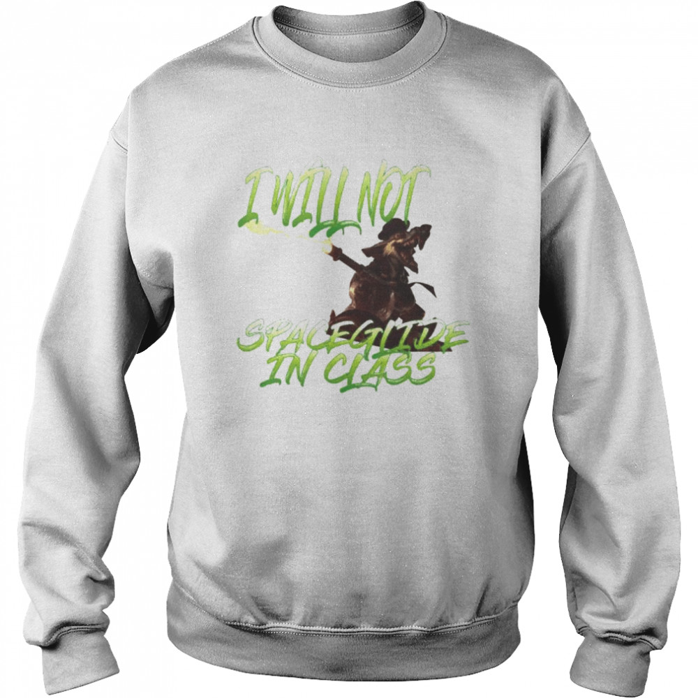 I will not spaceglide in class unisex T-shirt Unisex Sweatshirt