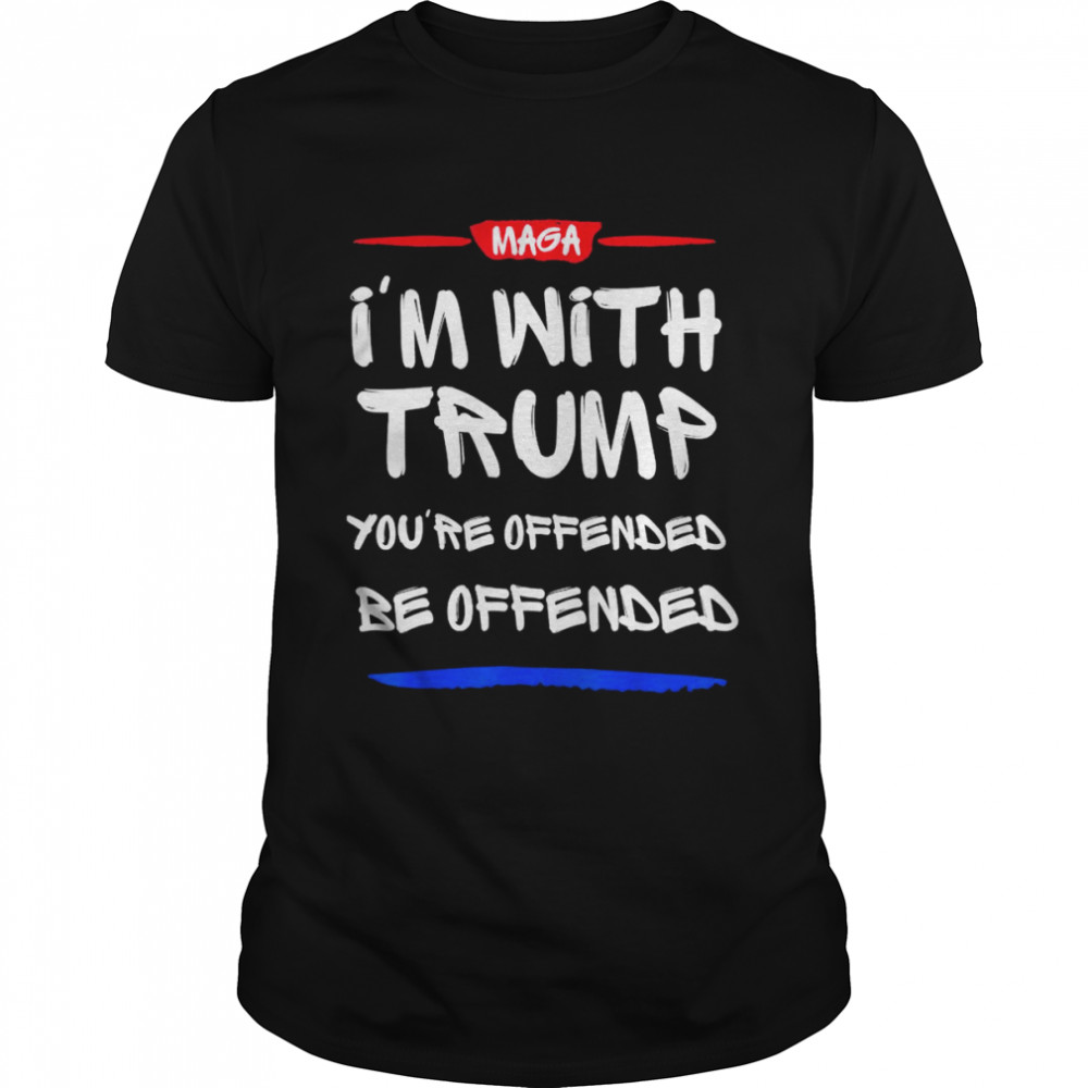 I’m with Trump you’re offended be offended shirt Classic Men's T-shirt