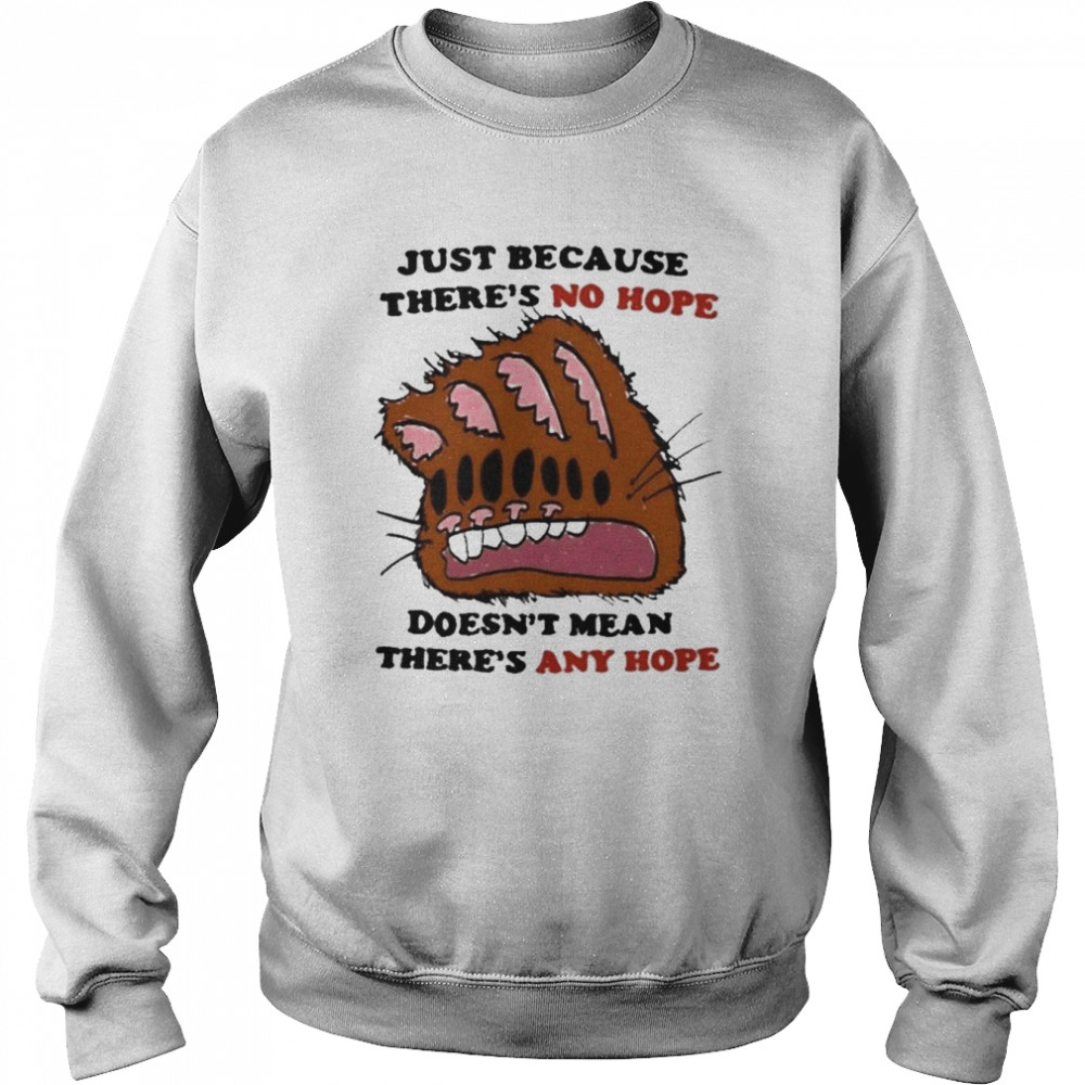 Justin Just Because There’s No Hope Doesn’t Mean There’s Any Hope Unisex Sweatshirt