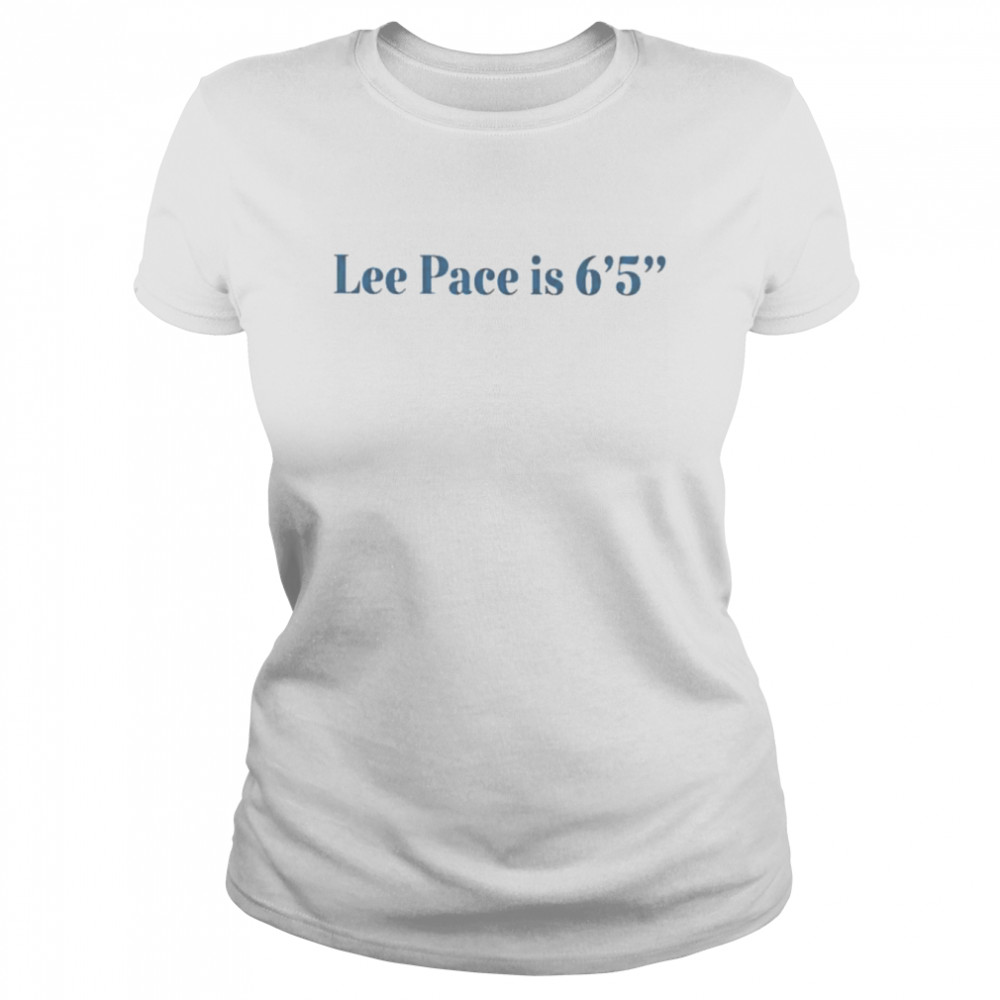 Lee pace is 6’5 shirt Classic Women's T-shirt