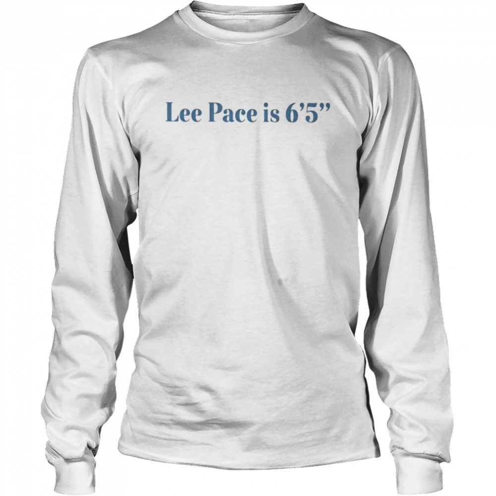 Lee pace is 6’5 shirt Long Sleeved T-shirt