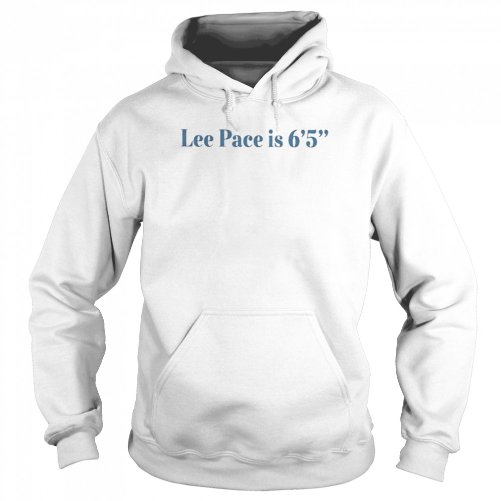 Lee pace is 6’5 shirt Unisex Hoodie