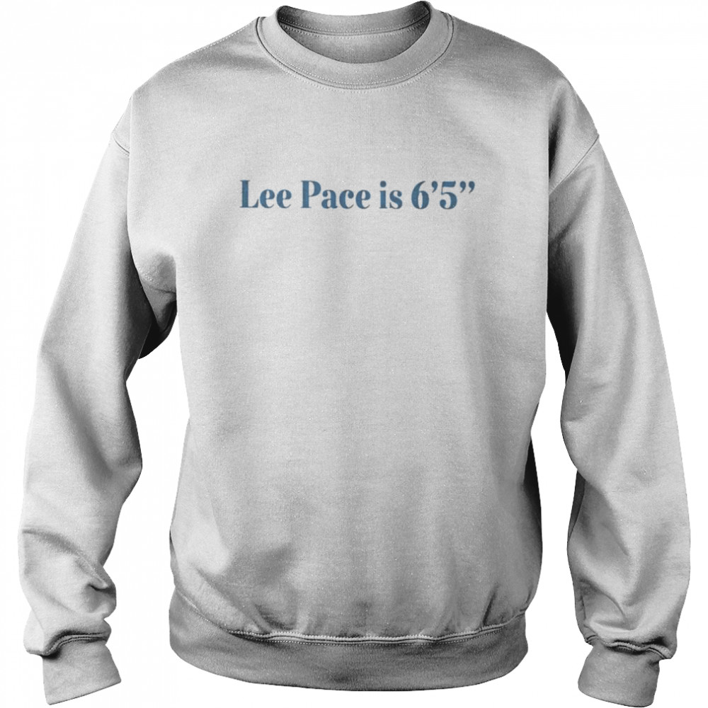 Lee pace is 6’5 shirt Unisex Sweatshirt