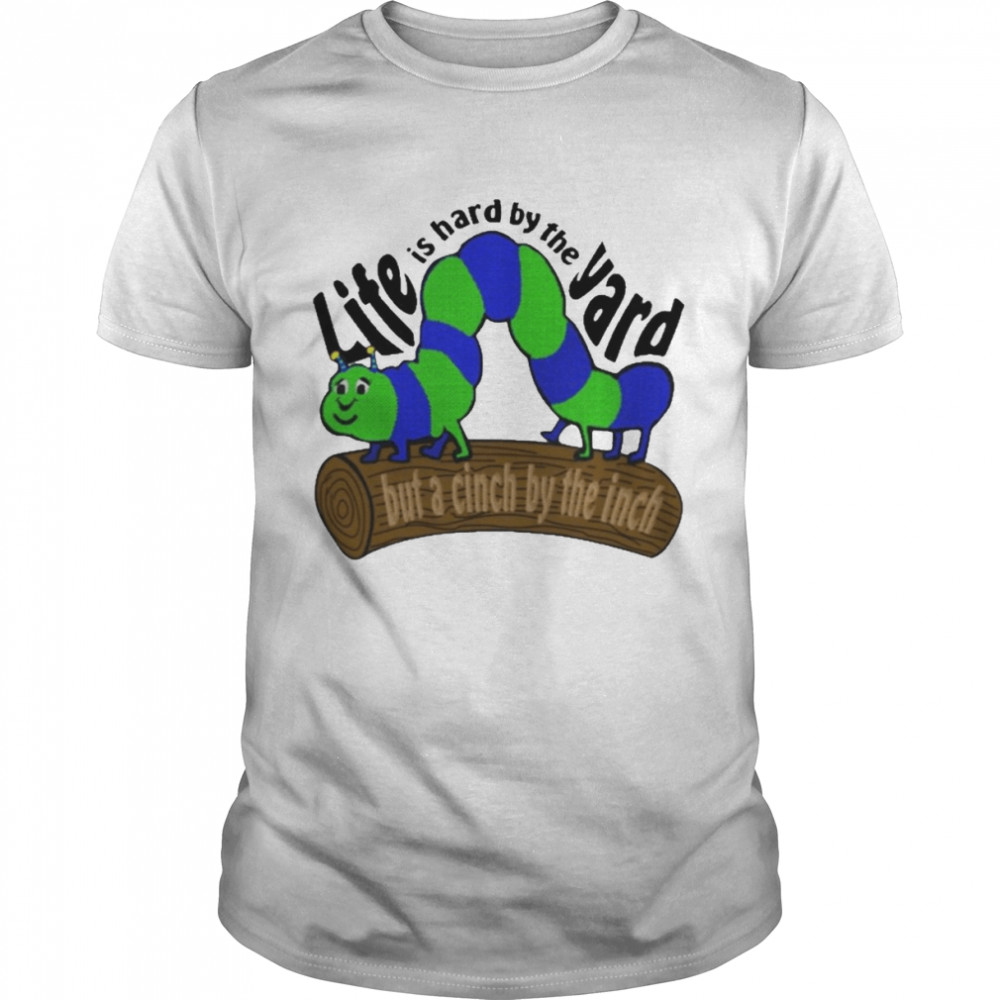 Life Is Hard By The Yard But A Cinch By The Inch Classic Men's T-shirt