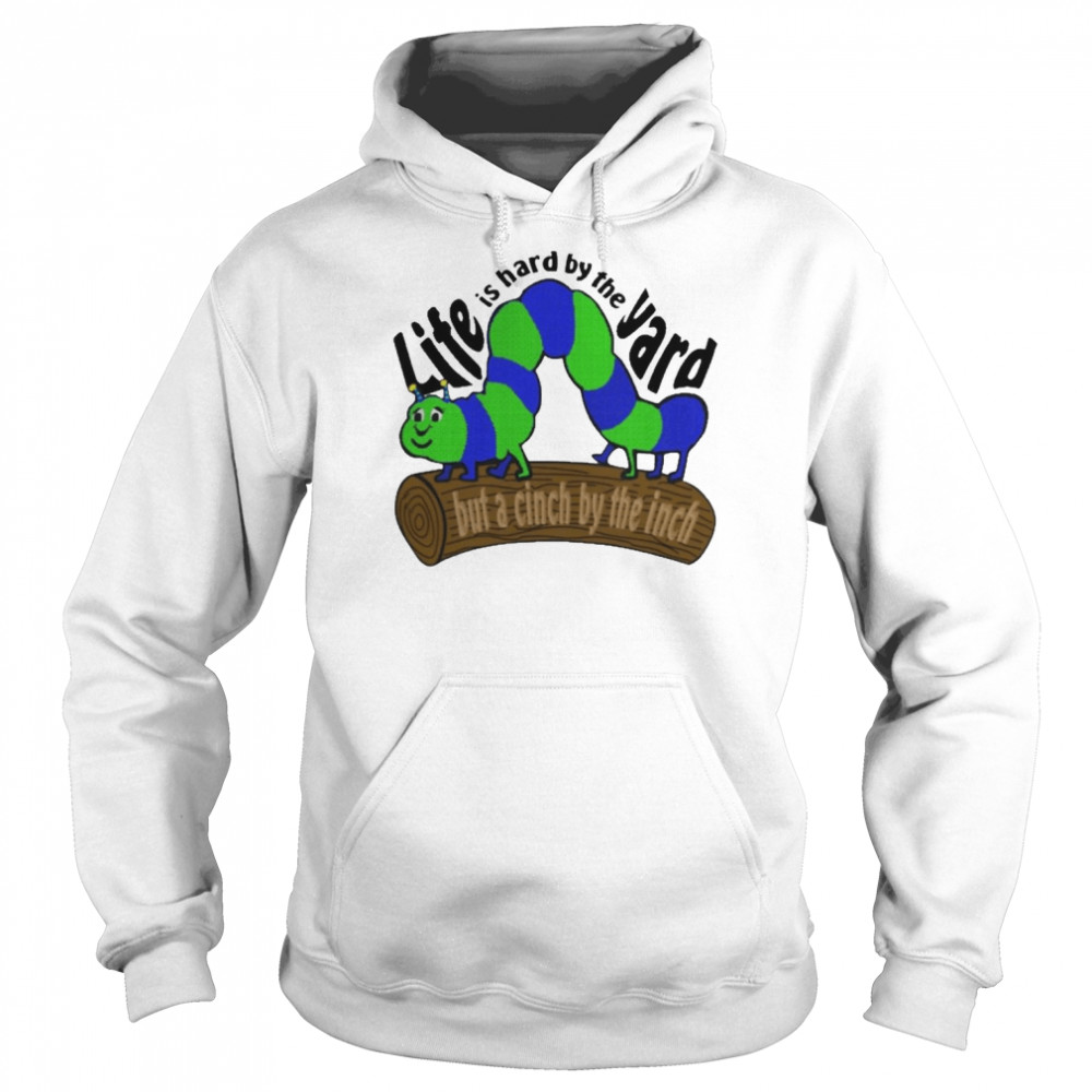 Life Is Hard By The Yard But A Cinch By The Inch Unisex Hoodie