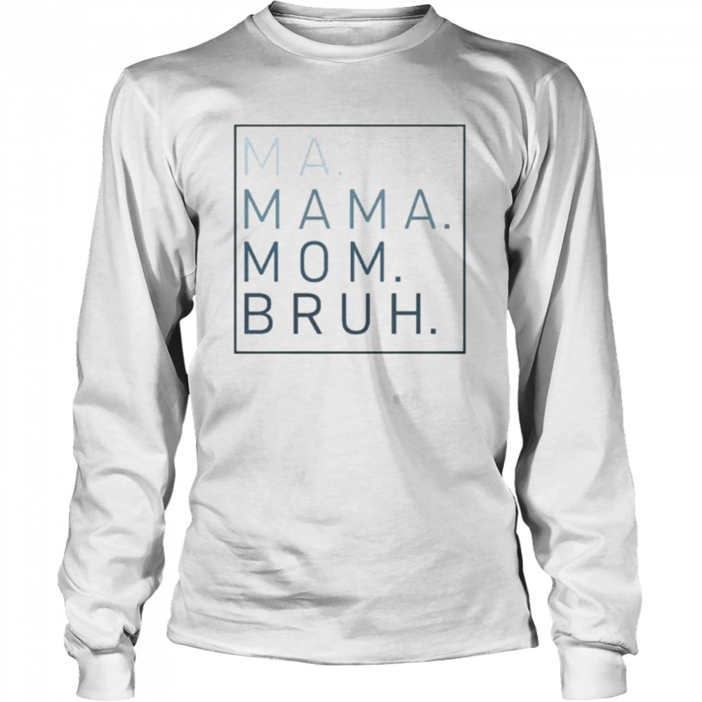 Ma mama mom bruh shirt Long Sleeved T-shirt