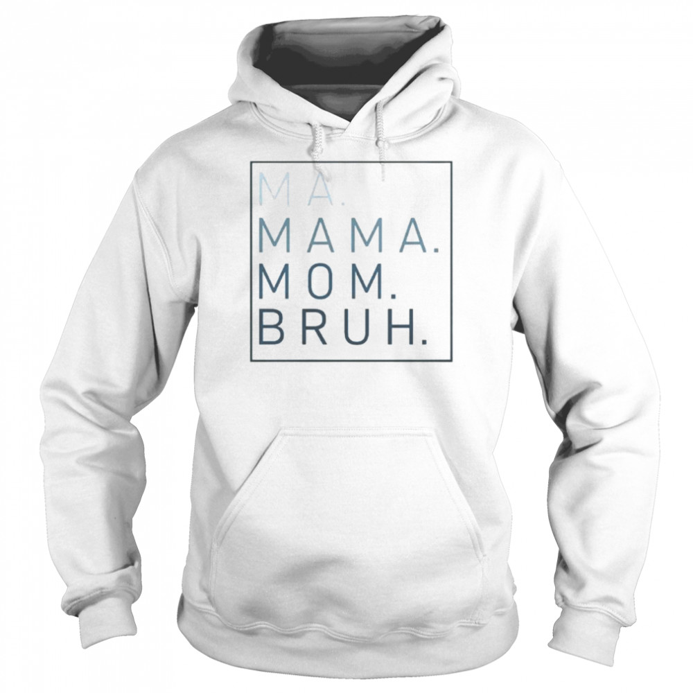 Ma mama mom bruh shirt Unisex Hoodie