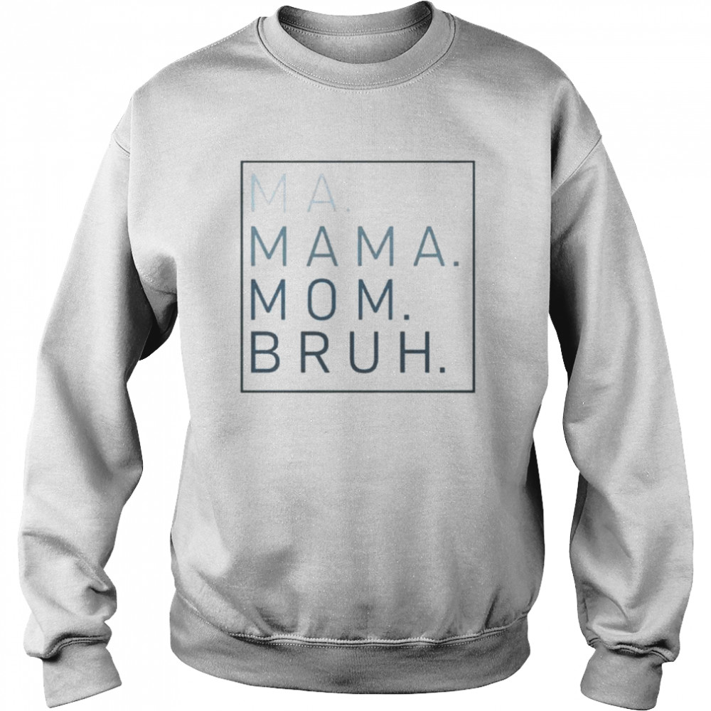 Ma mama mom bruh shirt Unisex Sweatshirt