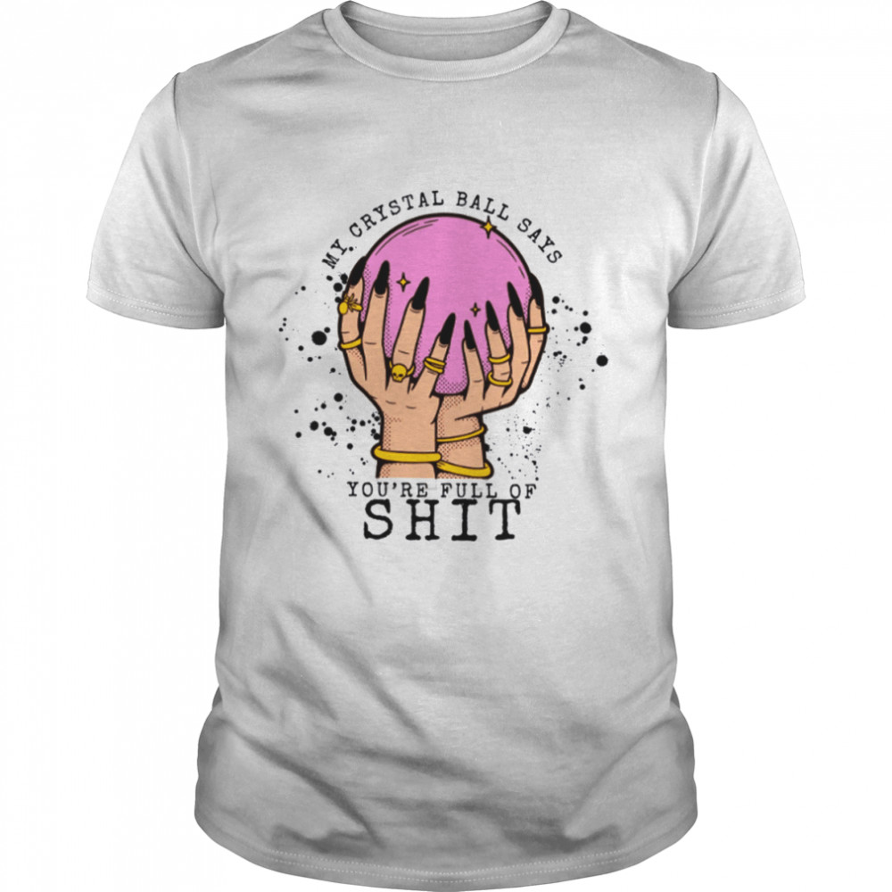 My Crystal Ball Says Your Full Of Shit Women Evil Eye Fortune Teller Moon Halloween T- Classic Men's T-shirt