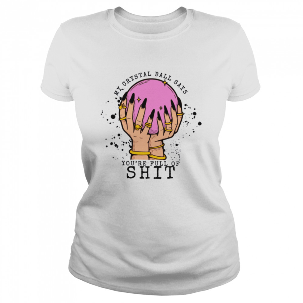 My Crystal Ball Says Your Full Of Shit Women Evil Eye Fortune Teller Moon Halloween T- Classic Women's T-shirt