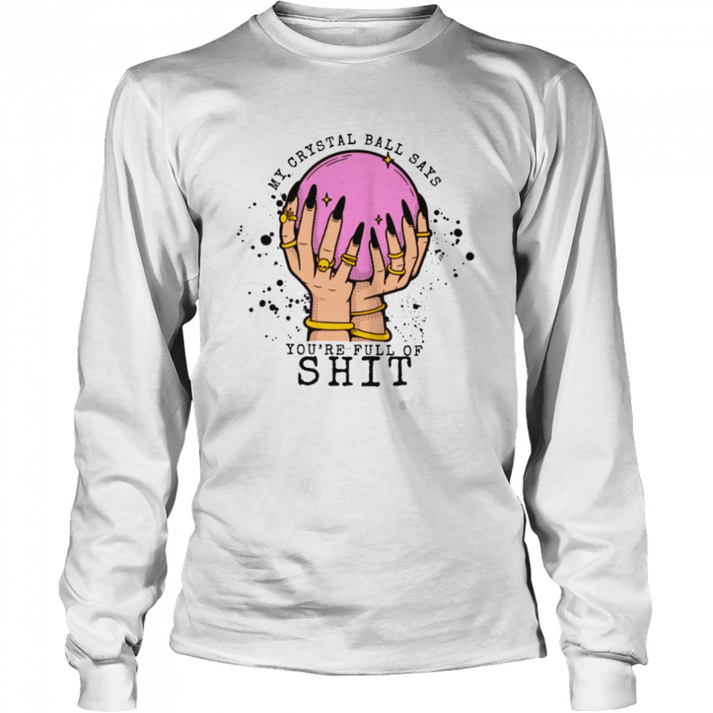 My Crystal Ball Says Your Full Of Shit Women Evil Eye Fortune Teller Moon Halloween T- Long Sleeved T-shirt