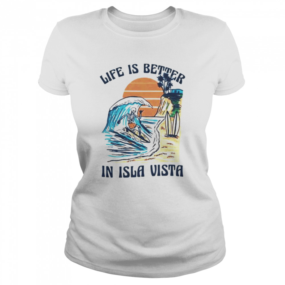 Skeleton life is better isla vista shirt Classic Women's T-shirt