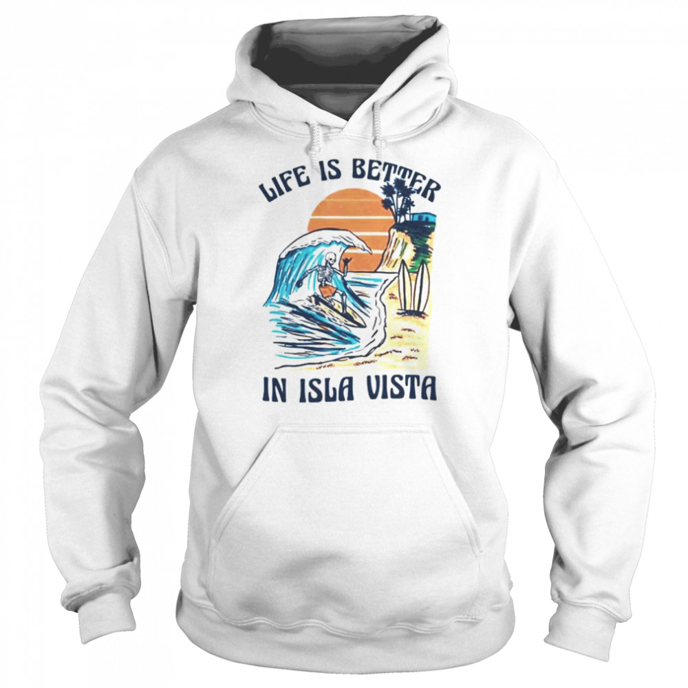 Skeleton life is better isla vista shirt Unisex Hoodie