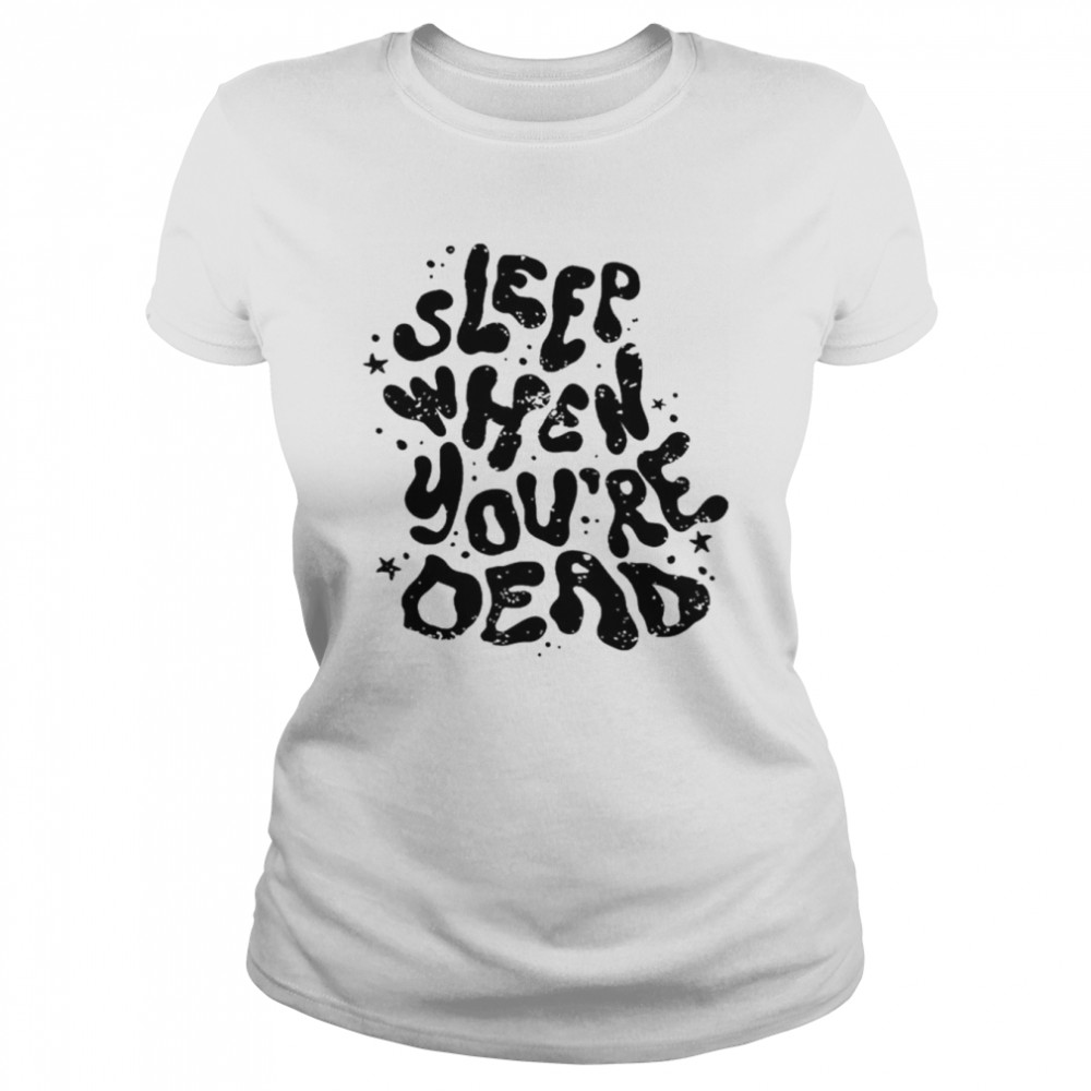 Sleep when you’re dead shirt Classic Women's T-shirt