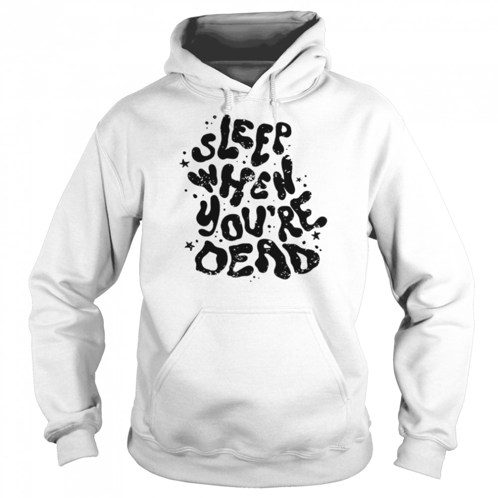 Sleep when you’re dead shirt Unisex Hoodie