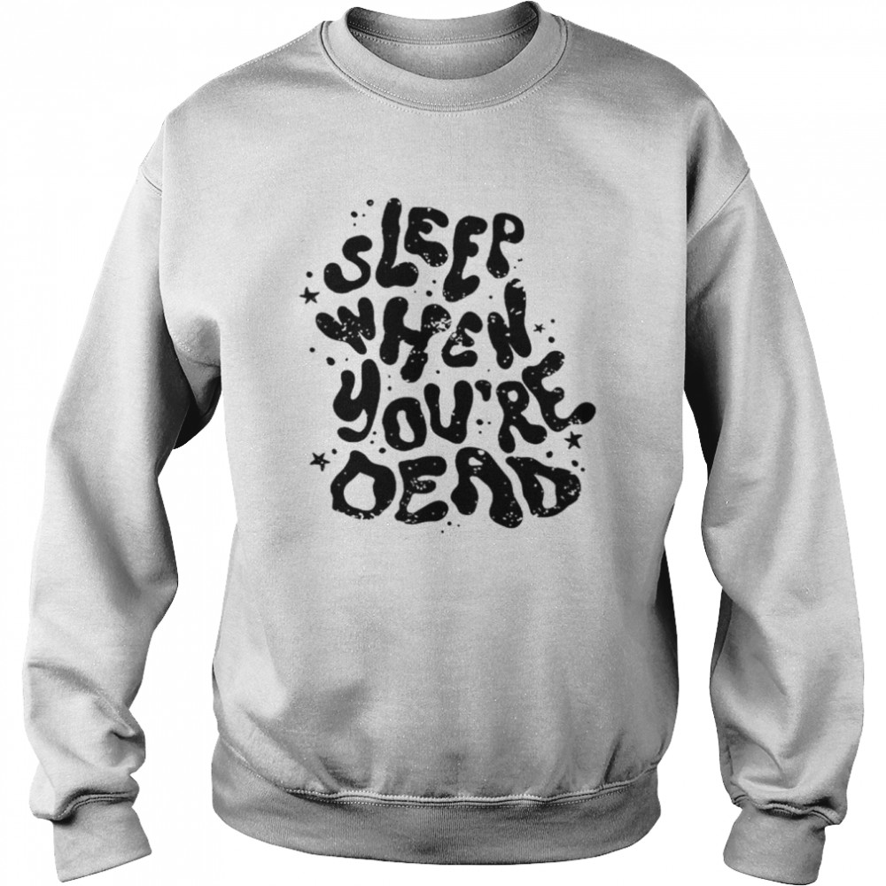 Sleep when you’re dead shirt Unisex Sweatshirt