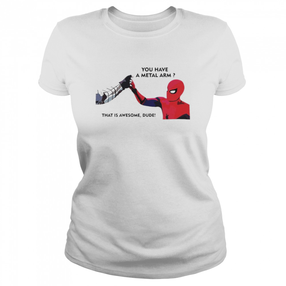 Spiderman and Bucky you have a metal arm that is awesome dude shirt Classic Women's T-shirt