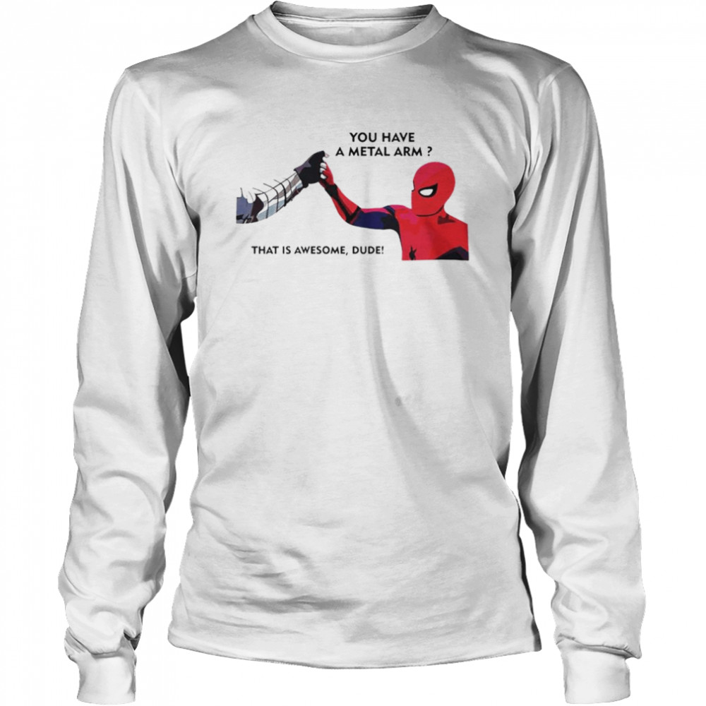 Spiderman and Bucky you have a metal arm that is awesome dude shirt Long Sleeved T-shirt