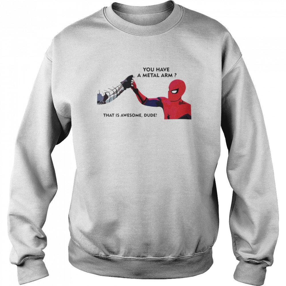 Spiderman and Bucky you have a metal arm that is awesome dude shirt Unisex Sweatshirt