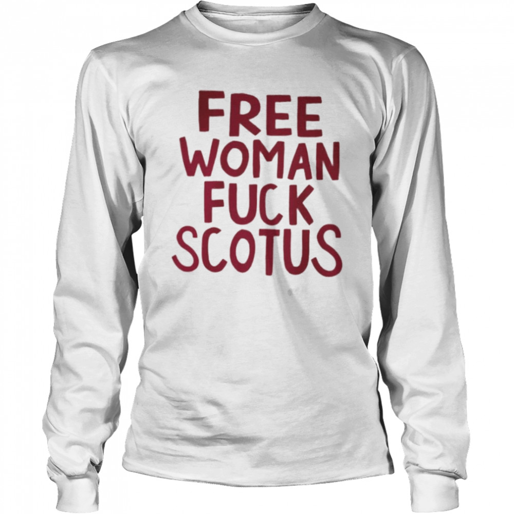 Stylesartpop Free Woman Fuck Scotus Long Sleeved T-shirt