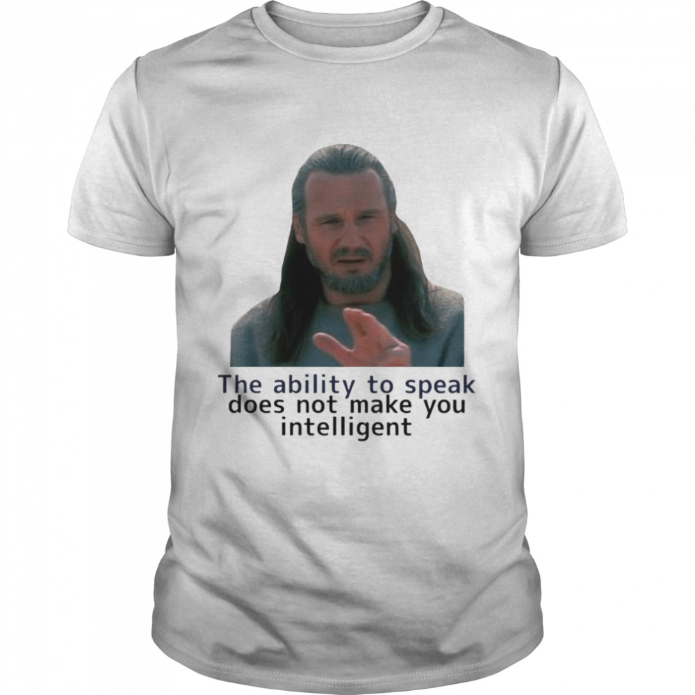 The Ability To Speak Does Not Make You Intelligent Star Wars shirt Classic Men's T-shirt