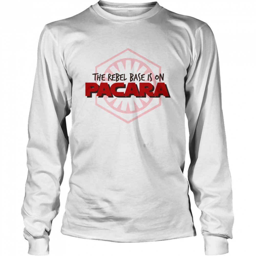 The Rebel Base Is On Pacara Star Wars shirt Long Sleeved T-shirt