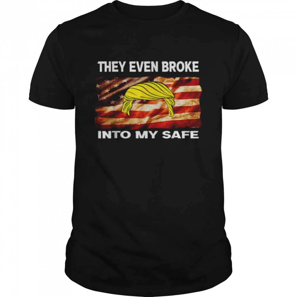 they even broke into my safe American flag 2022 shirt Classic Men's T-shirt