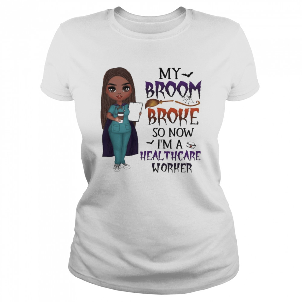 Witch Girl My Broom Broke so now I’m Healthcare Worker Halloween shirt Classic Women's T-shirt