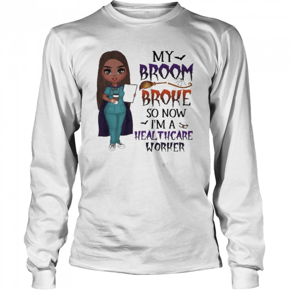 Witch Girl My Broom Broke so now I’m Healthcare Worker Halloween shirt Long Sleeved T-shirt