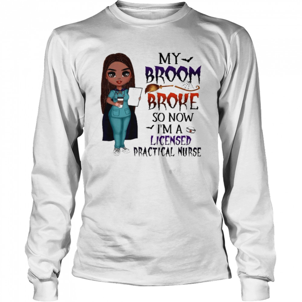 Witch Girl My Broom Broke so now I’m Licensed practical nurse Halloween shirt Long Sleeved T-shirt