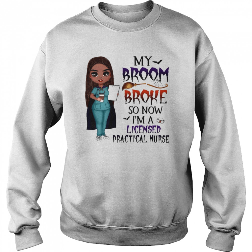 Witch Girl My Broom Broke so now I’m Licensed practical nurse Halloween shirt Unisex Sweatshirt