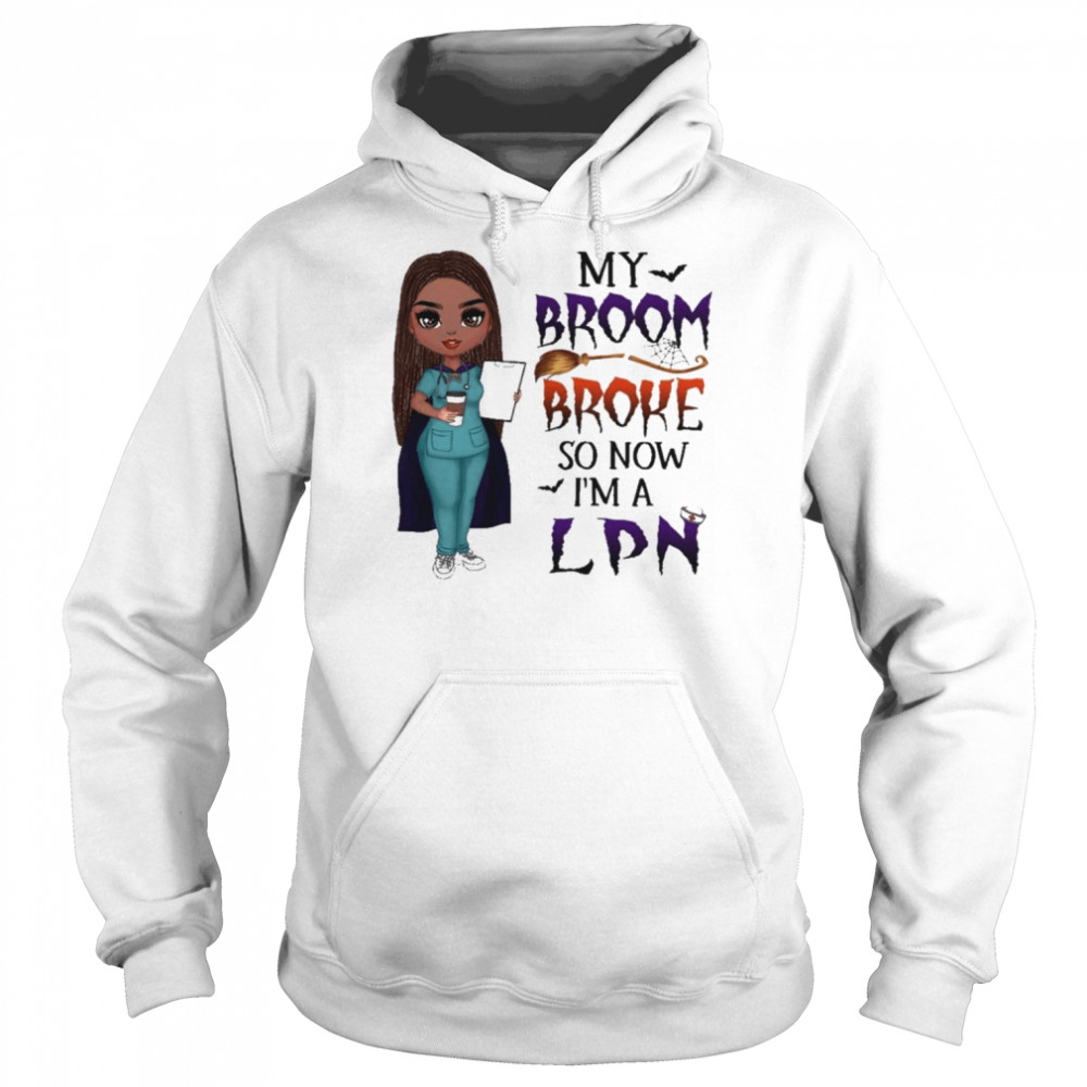 Witch Girl My Broom Broke so now I’m LPN Halloween shirt Unisex Hoodie