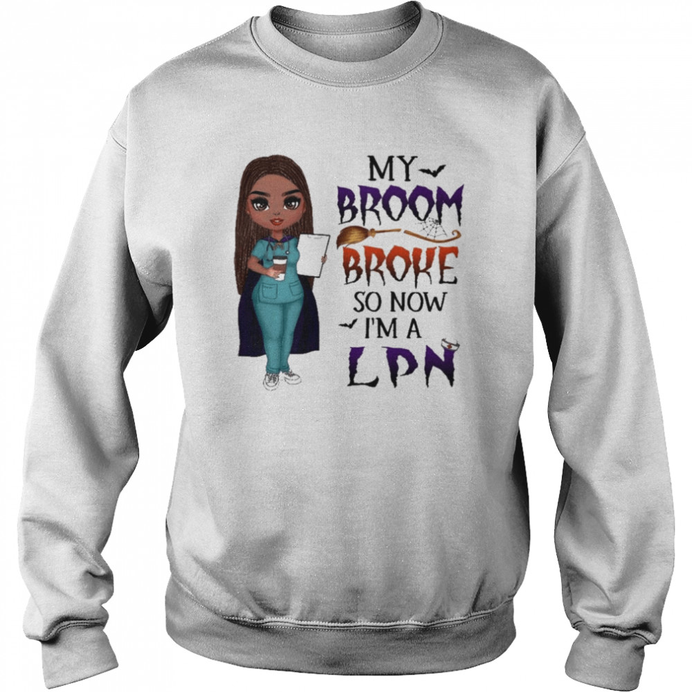 Witch Girl My Broom Broke so now I’m LPN Halloween shirt Unisex Sweatshirt