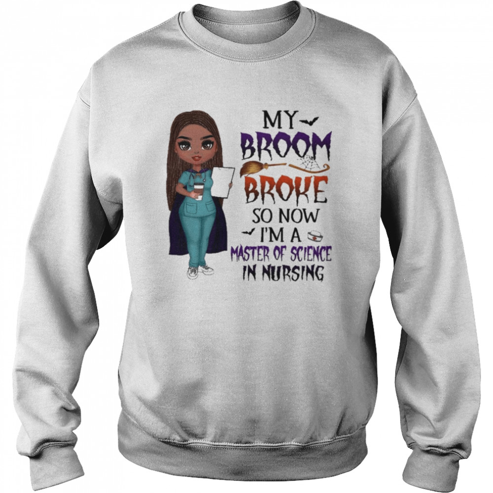 Witch Girl My Broom Broke so now I’m Master of Science in Nursing Halloween shirt Unisex Sweatshirt