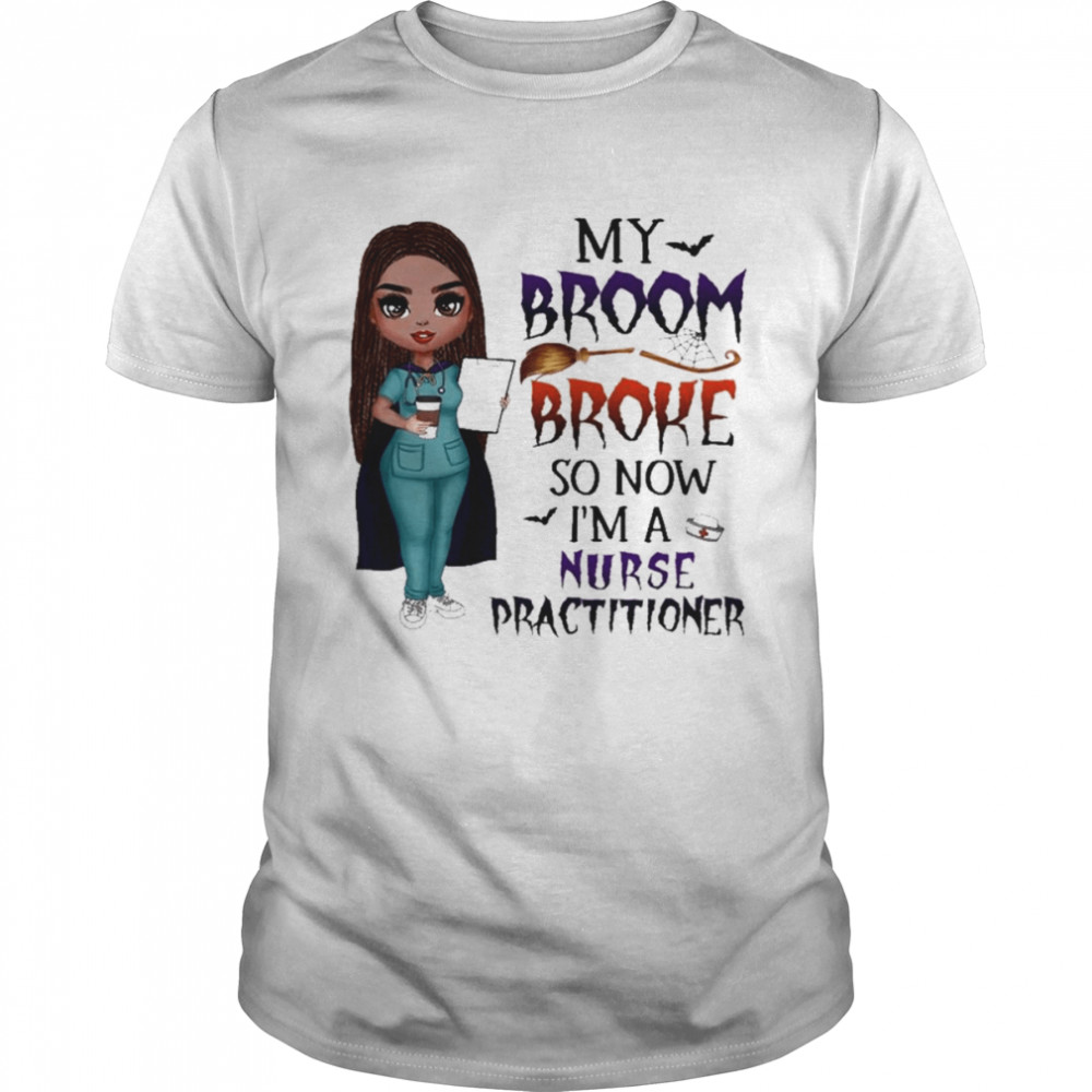 Witch Girl My Broom Broke so now I’m Nurse practitioner Halloween shirt Classic Men's T-shirt