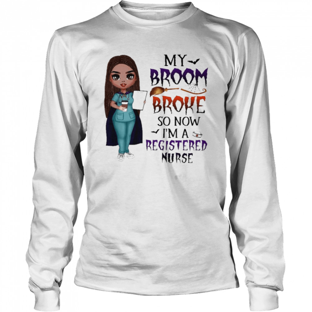 Witch Girl My Broom Broke so now I’m Registered Nurse Halloween shirt Long Sleeved T-shirt