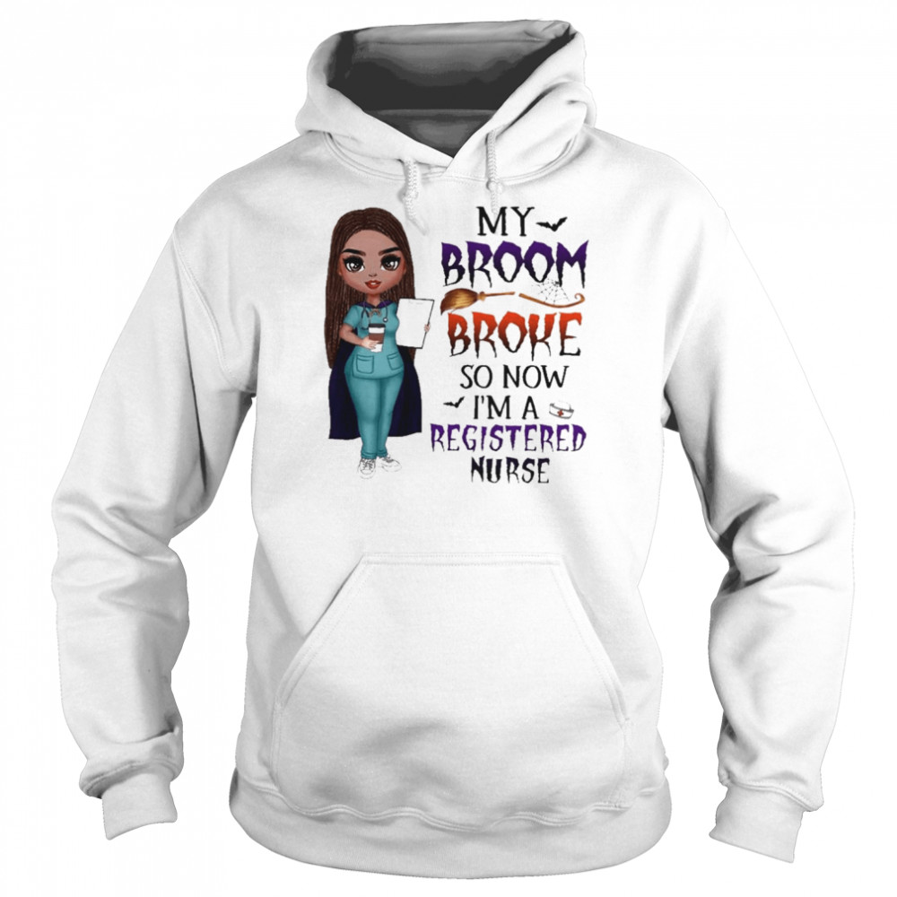 Witch Girl My Broom Broke so now I’m Registered Nurse Halloween shirt Unisex Hoodie